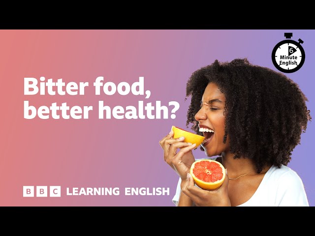 Bitter food, better health? ⏲️ 6 Minute English class=