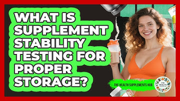 What Is Supplement Stability Testing For Proper Storage? - The Health Supplement Hub