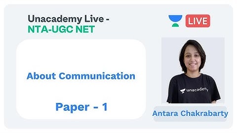 Communication | Paper - 1 | Unacademy Live - NTA-UGC NET | Antara Chakrabarty