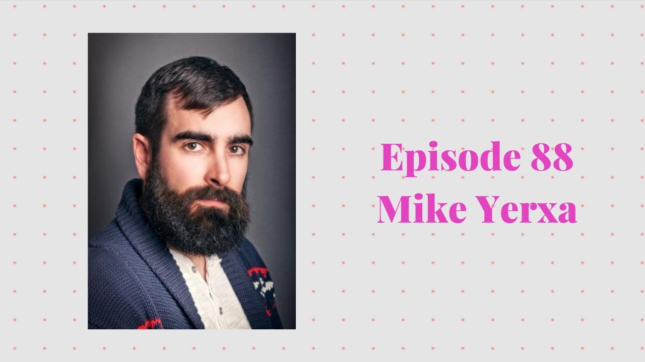 Episode 88 with Mike Yerxa - Storyteller for Canada's Biggest Reality Shows, 1 Girl 5 Gays Alum