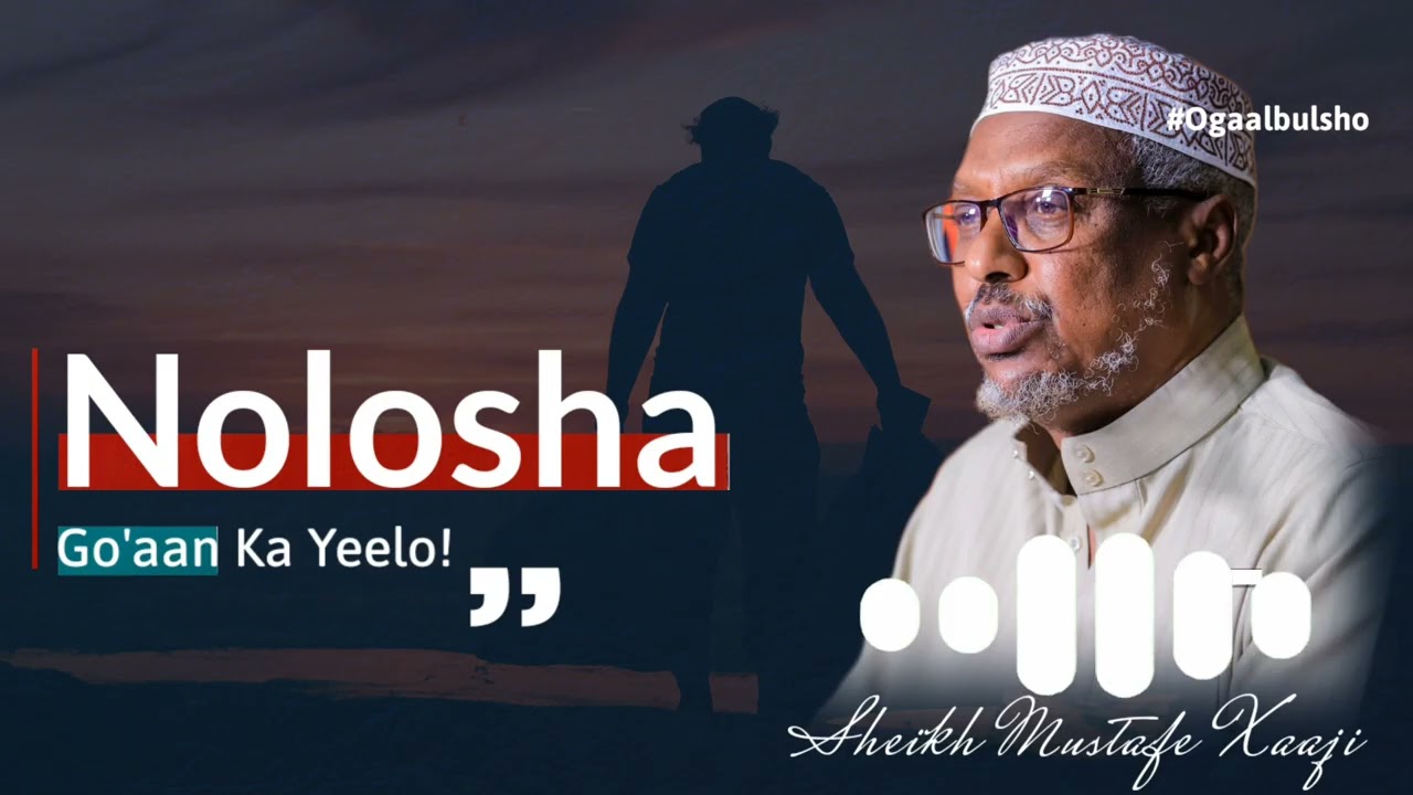 NOLOSHA Go'aan ka yeelo muxaadaro marnaba aan duqoowin noloshaada saameyndonta || Sh. Mustafe Xaaji