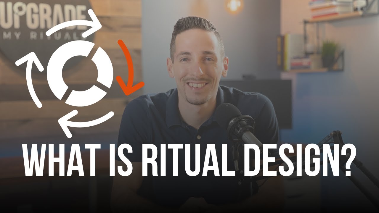 What Is Ritual Design And How To Use It To Maximize Work Life Balance: Ep - 51