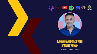 Ep 111: Karishma Konnect with Sandeep Kumar, Founder, Baatu Tech