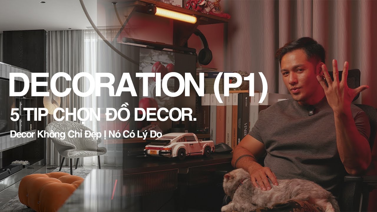DECORATION- 5 LƯU Ý  GIÚP BẠN CHỌN DECOR TỐT HƠN, HIỂU VỀ DECOR ĐỂ TẠO VIBE CHO KHÔNG GIAN NỘI THẤT.