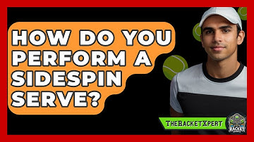 How Do You Perform A Sidespin Serve? - The Racket Xpert