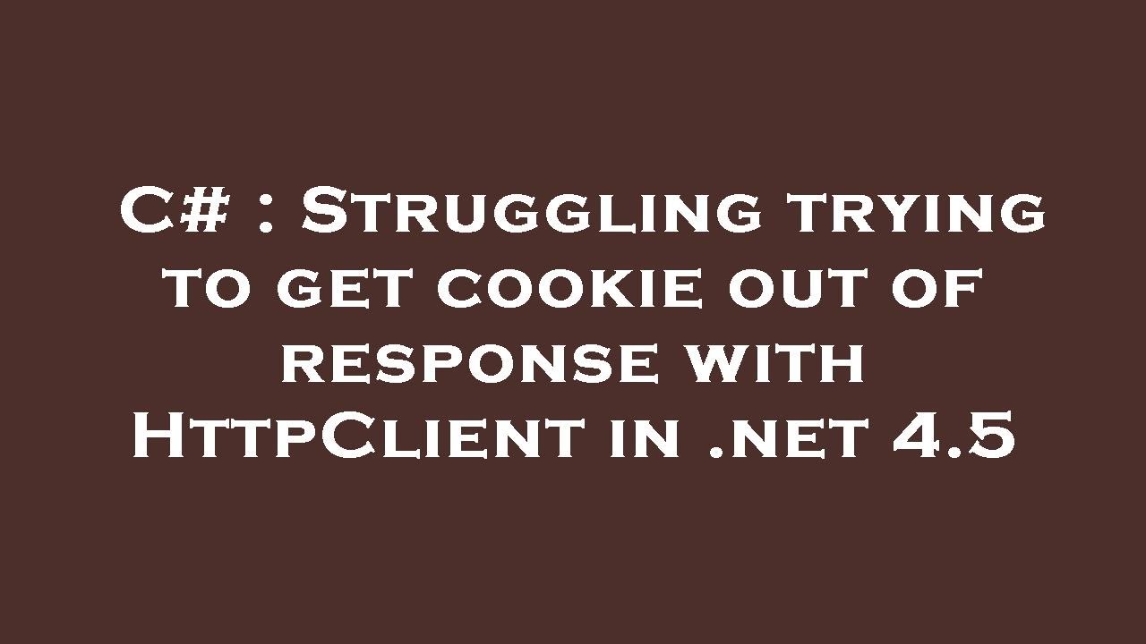 C# : Struggling trying to get cookie out of response with HttpClient in ...