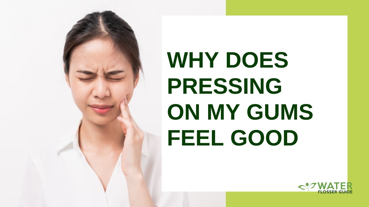 Why Does Pressing On My Gums Feel Good YouTube