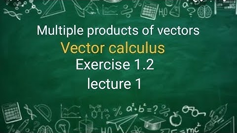 Vector calculus Ex 1.2 (lecture 1) Ba/ Bsc 2nd sem