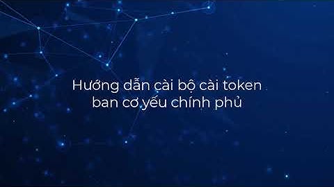 Hướng dẫn cài bộ cài Token Ban cơ yếu chính phủ