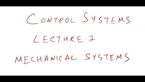 Control Systems: Lecture 7: Mechanical Systems