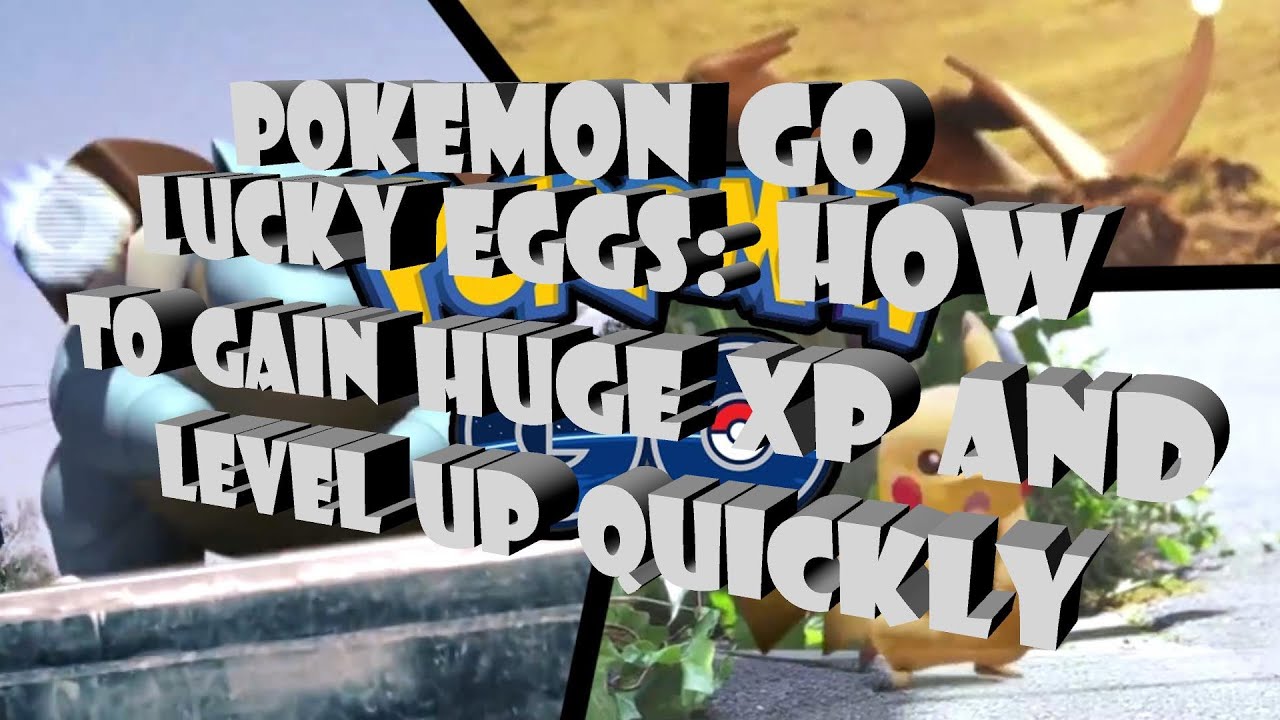 Pokemon Go! Lucky Eggs How to Gain HUGE XP and Level up Quickly! YouTube