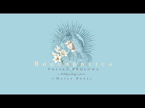 O Maryjo, Matko Boga | Bogurodzica – Polski Królowa. Antologia poezji i pieśni o Matce Bożej