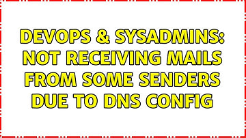 DevOps & SysAdmins: Not receiving mails from some senders due to DNS config (2 Solutions!!)