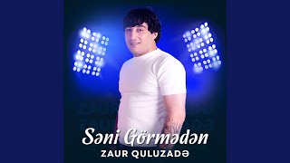 Səni Görmədən - Zaur Quluzade