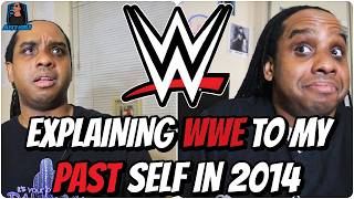 WWE 10 Years Later: Explaining WWE To My Past Self in 2014