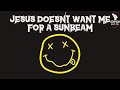 Nirvana | Jesus Doesn't Want Me for a Sunbeam (Karaoke + Instrumental)