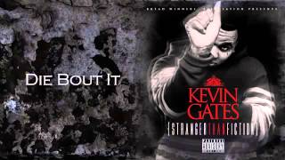 Kevin Gates- Die bout it