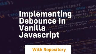 Implementing debounce in vanilla javascript Net Worth