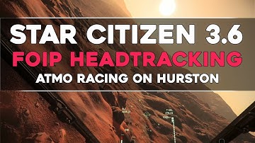 Star Citizen 3.6 - FOIP Head-tracking - Flying on Hurston