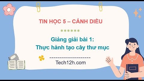 Giảng bài 1(Chủ đề C2): Thực hành tạo cây thư mục | Bài giảng tin học 5 cánh diều