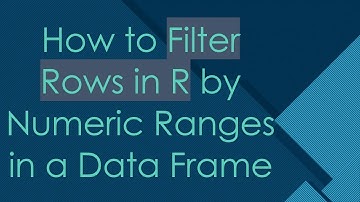 How to Filter Rows in R by Numeric Ranges in a Data Frame