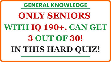 ONLY SENIORS WITH IQ 190+ CAN SCORE 3/30! 🔥 Hard General Knowledge Quiz |