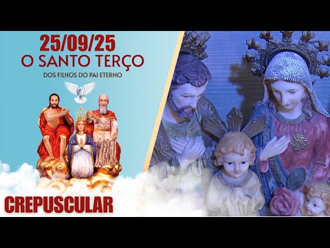 O Santo Terço dos Filhos do Pai Eterno - Crepuscular - 25/09/25