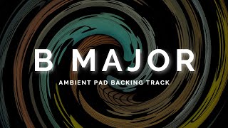 Atmospheric Ambient Pad Backing Track in B Major