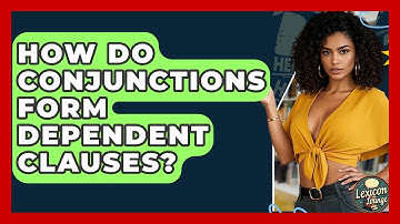 How Do Conjunctions Form Dependent Clauses? - Lexicon Lounge