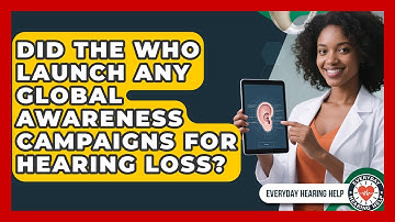 Did the WHO Launch Any Global Awareness Campaigns for Hearing Loss? | Everyday Hearing Help News