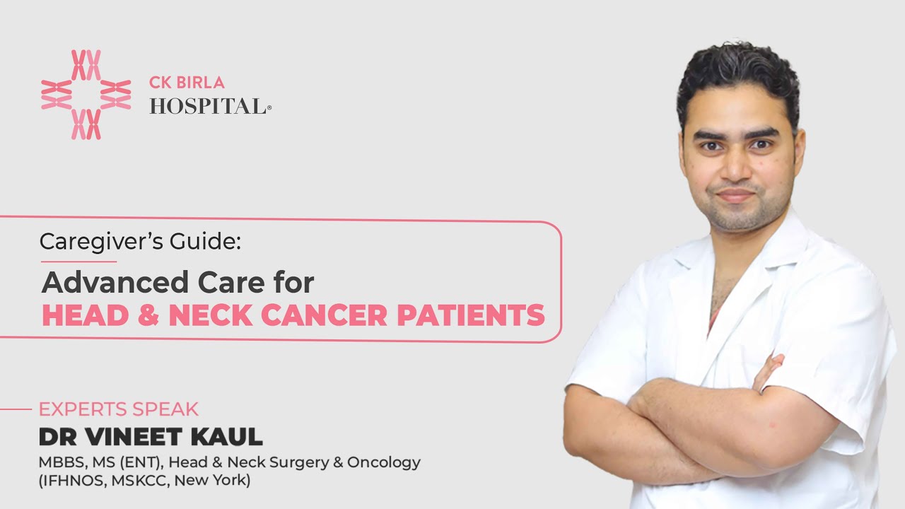 Advanced Care for Head and Neck Cancer Patients | Dr Vineet Kaul | CK Birla Hospital