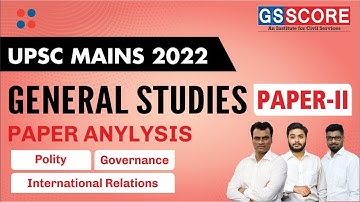 UPSC Mains 2022 GS Paper - 2 Discussion | Polity, Governance & IR Detailed Paper Analysis | GS SCORE