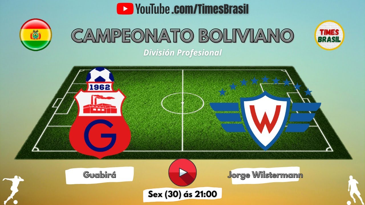 GUABIRÁ x JORGE WILSTERMANN  Campeonato Boliviano 2022