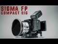 My updated sigma fp compact cinema rig