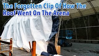 The Forgotten Clip Of The New Covered Arena Roof Installation
