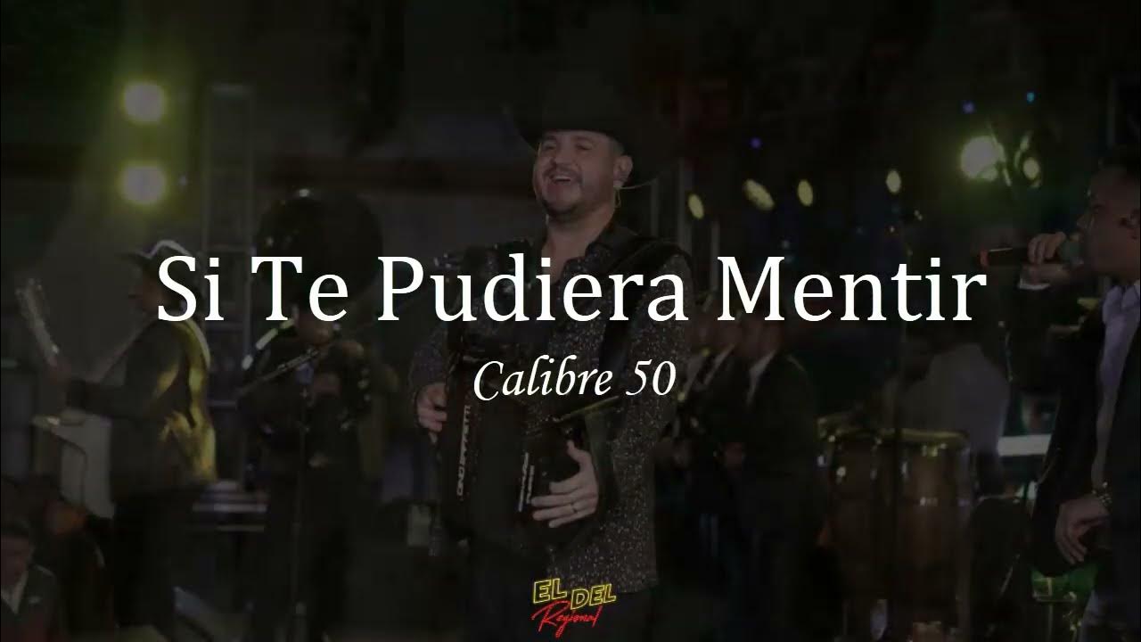 Si Te Pudiera Mentir Gerardo Coronel Letra Si Te Pudiera Mentir - Calibre 50 (Letra/Lyrics) - YouTube