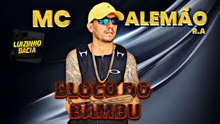 Mc Alemão RA - Bloco do Bambú - (2N HITS) Inédita (2022)
