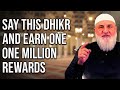 Say This Dhikr And Earn One Million Rewards Ustadh Mohamad Baajour 