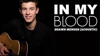 Shawn Mendes - In My Blood (Acoustic Version) - (Lyrics Video)