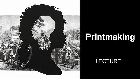 09 Printmaking (Studio Art & Visual Culture, Art Appreciation, Intro to Art)