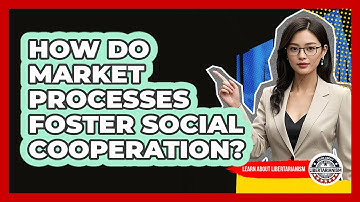 How Do Market Processes Foster Social Cooperation?