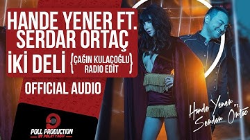 Thumbnail of Hande Yener Ft. Serdar Ortaç - İki Deli - Çağın Kulaçoğlu Radio Edit