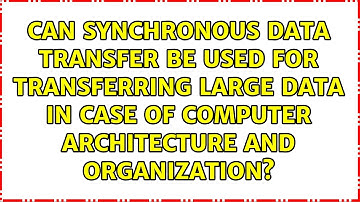 Can synchronous data transfer be used for transferring large data in case of computer...