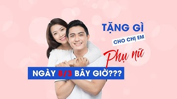 Phụ nữ cần gì trong ngày 8-3