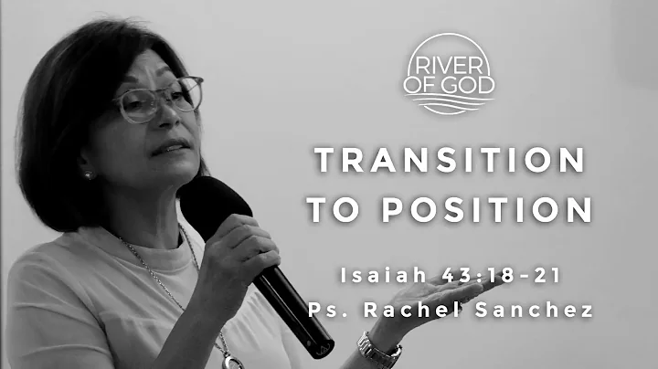 "TRANSITION TO POSITION" Isaiah 43:18-21 Ps. Rache...
