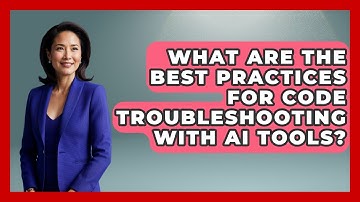 What Are the Best Practices for Code Troubleshooting With AI Tools? - Learn To Troubleshoot