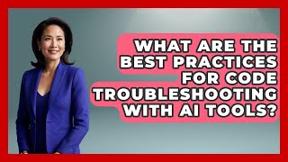 What Are the Best Practices for Code Troubleshooting With AI Tools? - Learn To Troubleshoot Profile