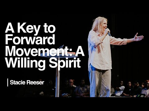 A Key to Forward Movement: A Willing Spirit — Stacie Reeser | Ramp Church Manchester