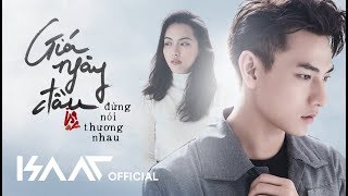 Giá Ngày Đầu Đừng Nói Thương Nhau | Isaac | Official Music Video