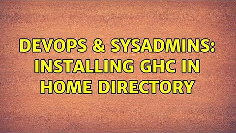 DevOps & SysAdmins: Installing ghc in home directory